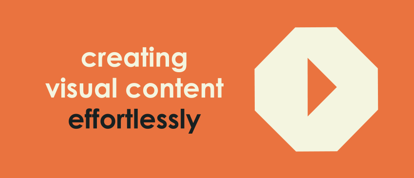 Creating Visual Content Effortlessly