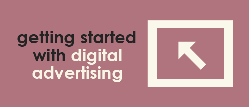 Getting Started With Digital Advertising